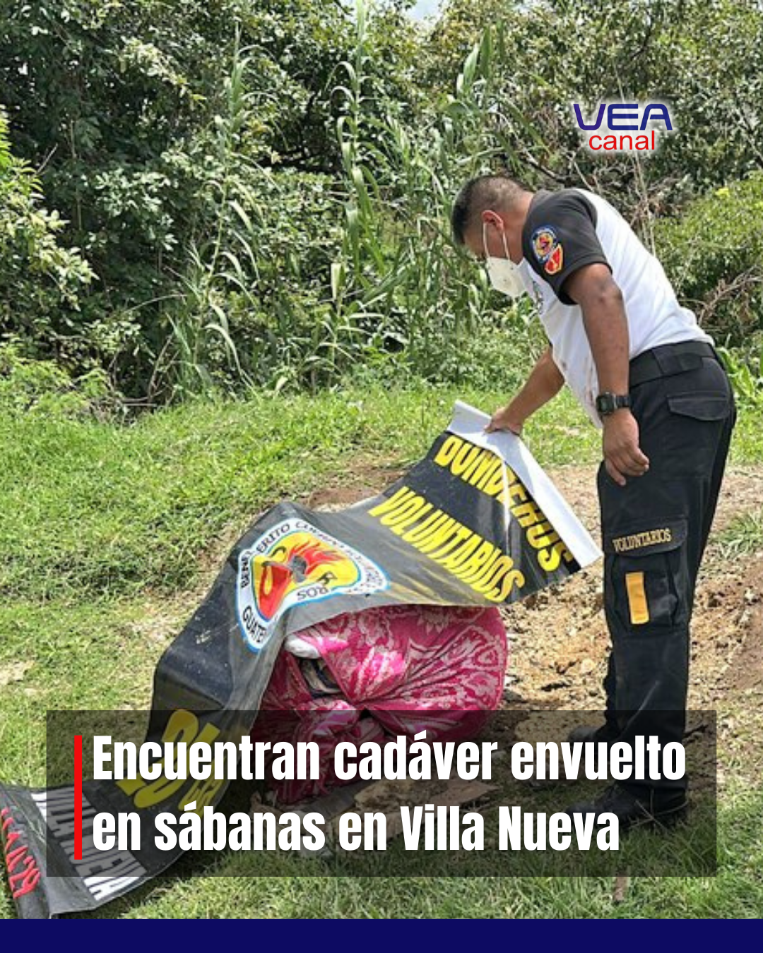 Encuentran cadáver envuelto en sábanas en Villa Nueva